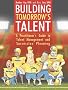 Building Tomorrow's Talent: A Practitioner's Guide to Talent Management and Succession Planning