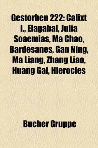 Gestorben 222: Calixt I., Elagabal, Julia Soaemias, Ma Chao, Bardesanes, Gan Ning, Ma Liang, Zhang Liao, Huang Gai, Hierocles