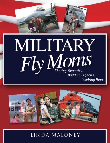 Military Fly Moms: Sharing Memories, Building Legacies, Inspiring Hope