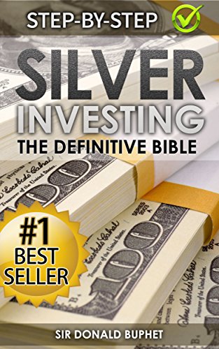 Silver Investing: The Definitive Bible (Why in 2015 the time for silver is now and how to get Rich selling silver)