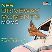 NPR Driveway Moments: Moms: Radio Stories That Won't Let You Go | [NPR]