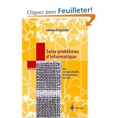 Seize probl�mes d'informatique : Avec corrig�s d�taill�s et programmes en Caml
