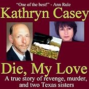 Die, My Love: A True Story of Revenge, Murder, and Two Texas Sisters | [Kathryn Casey]