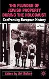 The plunder of Jewish property during the Holocaust : confronting European history