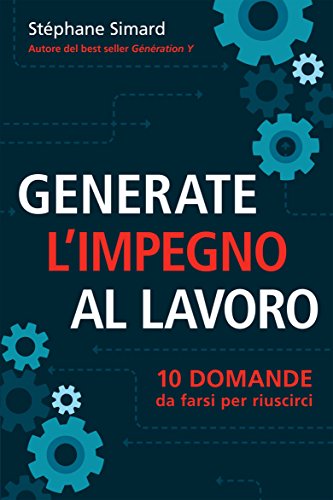 Generate l'impegno al lavoro  10 domande da farsi per riuscirci (Italian Edition)