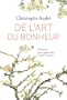 De l'art du bonheur : 25 le�ons pour apprendre � vivre heureux