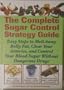 The Complete Sugar Control Strategy Guide (Easy Steps to Melt Away Belly Fat, Clear your Arteries, and Control Your Blood Sugar Without Dangerous Drugs)