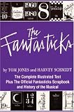 The Fantasticks: The Complete Illustrated Text Plus the Official Fantasticks Scrapbook and History of the Musical