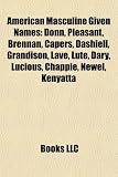 Produkt-Bild: American Masculine Given Names: Donn, Pleasant, Brennan, Capers, Dashiell, Grandison, Lave, Lute, Dary, Lucious, Chappie, Newel, Kenyatta