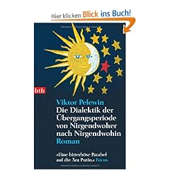 Die Dialektik der �bergangsperiode von Nirgendwoher nach Nirgendwohin: Roman: "Eine bitterb�se Parabel auf die �ra Putin."