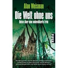 Die Welt ohne uns: Reise �ber eine unbev�lkerte Erde