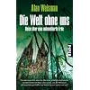 Die Welt ohne uns: Reise �ber eine unbev�lkerte Erde