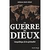 La guerre des dieux : G�opolitique de la spiritualit�
