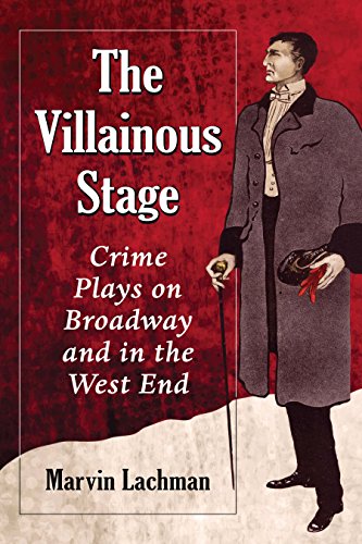 The Villainous Stage: Crime Plays on Broadway and in the West End