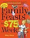 Family Feasts for $75 a Week: A Penny-wise Mom Shares Her Recipe for Cutting Hundreds from Your Monthly Food Bill (Paperback)