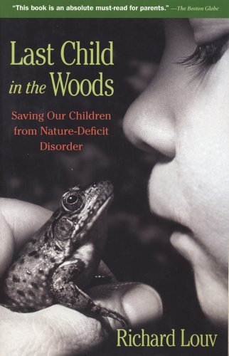 Last Child in the Woods: Saving Our Children from Nature-Deficit Disorder 1st (first) by Louv, Richard (2006) Paperback