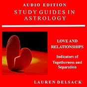 Study Guides in Astrology: Predictive Astrology: Love and Relationships: Indicators of Togetherness and Separation | [Lauren Delsack]