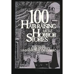 100 Hair-Raising Little Horror Stories by Al Sarrantonio and Martin H. Greenberg