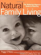 Natural Family Living: The Mothering Magazine Guide to Parenting