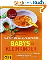 Babys und  Kleinkinder, Das gro�e GU Kochbuch f�r: Aktuellstes Wissen und mehr als 220 Rezepte f�r Mutter und Kind (GU Familienk�che)