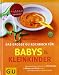 Babys und Kleinkinder, Das große GU Kochbuch für: Aktuellstes Wissen und mehr als 220 Rezepte für Mutter und Kind (GU Familienküche)