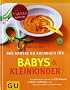 Babys und  Kleinkinder, Das gro�e GU Kochbuch f�r: Aktuellstes Wissen und mehr als 220 Rezepte f�r Mutter und Kind (GU Familienk�che)