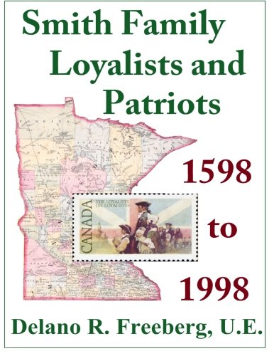 Smith Family Loyalists and Patriots, by Delano R. Freeberg U.E.