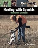 Hunting with Spaniels: Training Your Flushing Dog (Country Dog)