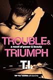 Trouble & Triumph: A Novel of Power & Beauty