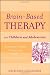 Brain-Based Therapy with Children and Adolescents: Evidence-Based Treatment for Everyday Practice