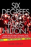 Six Degrees of Paris Hilton: Inside the Sex Tapes, Scandals, and Shakedowns of the New Hollywood [6 DEGREES OF PARIS HILTON]