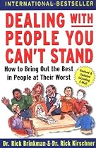 Dealing with People You Can't Stand: How to Bring Out the Best in People at Their Worst