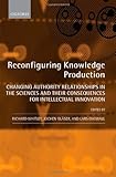 Reconfiguring knowledge production : changing authority relationships in the sciences and their consequences for intellectual innovation