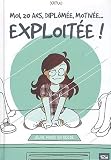 Moi, 20 ans, diplom�e, motiv�e... Exploit�e ! par Yatuu