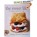 The Sweet Life: 101 Indulgent Recipes with Less Sugar