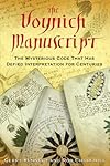 The Voynich manuscript : the mysterious code that has defied interpretation for centuries