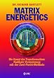 Matrix Energetics: Die Kunst der Transformation: Radikale Ver�nderung mit der Zwei-Punkt-Methode