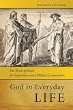 God in Everyday Life: The Book of Ruth for Expositors and Biblical Counselors