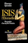 Isis l'Eternelle:Biographie d'un myth...