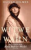 Witwe im Wahn: Das Leben der Alma Mahler-Werfel