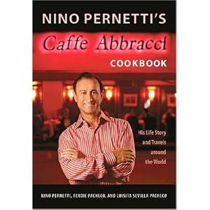 【クリックで詳細表示】Nino Pernetti’s Caffe Abbracci Cookbook： His Life Story and Travels Around the World [ハードカバー]