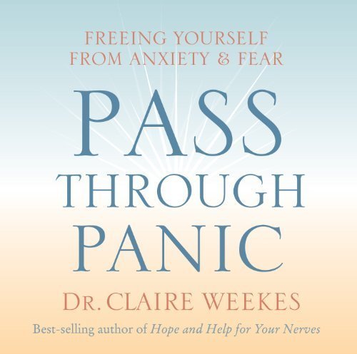 Pass Through Panic: Freeing Yourself from Anxiety and Fear by Weekes, Claire (Original radio broad Edition) [AudioCD(2005)]