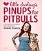 Little Darling's Pinups for Pitbulls: A Celebration of America's Most Lovable Dogs