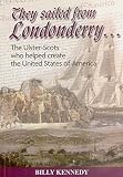 They sailed from Londonderry .. : the Ulster-Scots who helped create the United States of America