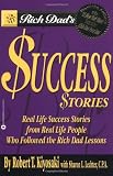 Rich Dad's Success Stories: Real Life Success Stories from Real Life People Who Followed the Rich Dad Lessons Rich Dad's Success Stories: Real Life Success Stories from Real Life People Who Followed the Rich Dad Lessons