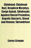 Skinhead: Skinhead Nazi, Dropkick Murphys, Serge Ayoub, Skinheads Against Racial Prejudice, Angelic Upstarts, Blood and Honour,