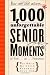 1,000 Unforgettable Senior Moments: Of Which We Could Remember Only 246