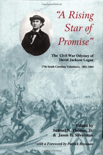 a rising star of promise the wartime diary and letter of david jackson logan 17th south carolina volunteers