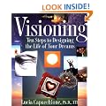 Visioning: Ten Steps to Designing the Life of Your Dreams