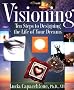 Visioning: 10 Steps to Designing the Life of Your Dreams